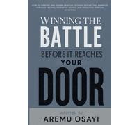 Winning the Battle Before it Reaches Your Door: How To Identify and Disarm Spiritual Attacks Before They Manifest, Through Fasting, Prophetic Insight, and Proactive Spiritual Covering