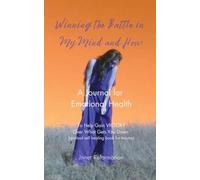 Winning the Battle in My Mind and How: A Journal for Emotional Health (Spiritual Self Healing Book for Trauma): 1 (Inner Reformation Journal)