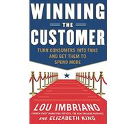 Winning the Customer: Turn Consumers into Fans and Get Them to Spend More (BUSINESS BOOKS)