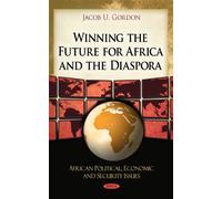 Winning the Future for Africa & the Diaspora (African Political, Economic, and Security Issues)