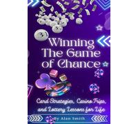 Winning the Game of Chance: A Self-Help Guide to Card Strategies, Casino Trips, and the Lottery