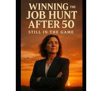 Winning the Job Hunt After 50: Still In the Game