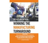 Winning the Manufacturing Turnaround: Revised Edition: With AI and Neuroleadership for Global Competitiveness