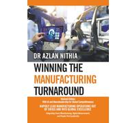 Winning the Manufacturing Turnaround: Revised Edition: With AI and Neuroleadership for Global Competitiveness