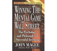 Winning the Mental Game on Wall Street: The Psychology and Philosophy of Successful Investing (John Magee Investment Series)