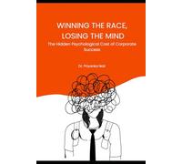 WINNING THE RACE, LOSING THE MIND: The Hidden Psychological Cost of Corporate Success (Self-Help)