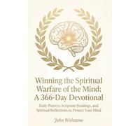 Winning the Spiritual Warfare of the Mind: A 366-Day Devotional: Daily Prayers, Scripture Readings, and Spiritual Reflections to Protect Your Mind
