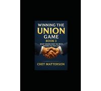 Winning The Union Game: What Unions Must Do Next - Before It’s Too Late