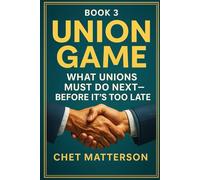 Winning The Union Game: What Unions Must Do Next - Before It’s Too Late (Chet Matterson's Total Managment Series)