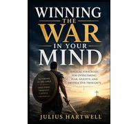 Winning the War in Your Mind: Biblical Strategies for Overcoming Fear, Anxiety, and Destructive Thoughts