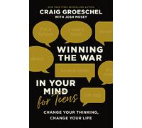 Winning the War in Your Mind for Teens: Change Your Thinking, Change Your Life