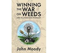 Winning the War on Weeds: A No-Till Gardening Handbook