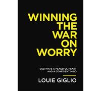 Winning the War on Worry: Cultivate a Peaceful Heart and a Confident Mind