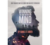 Winning the War Within Our Mind: Our Toughest Battles Forge Our Greatest Strengths