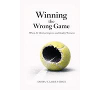 Winning the Wrong Game: When AI Metrics Improve and Reality Worsen (BUSINESS By Emma-Claire Fierce)