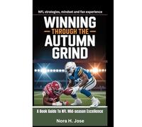 WINNING THROUGH THE AUTUMN GRIND: A Book Guide To NFL Mid-season Excellence (NFL strategies, mindset and fan experience)
