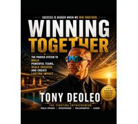 WINNING TOGETHER: The Proven System to Build Powerful Teams, Scale Success, and Create Lasting Impact