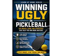 Winning Ugly in Pickleball: The Mental Game and Strategies That Help You Win More Matches (Home Sports)