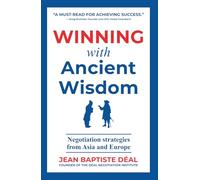 Winning With Ancient Wisdom Negotiation Strategies From Asia and Europe