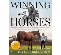 Winning with Horses: How One of the Best American Polo Players of All Time and a Sport Horse Veterinarian Balance Human Goals with Equine Needs