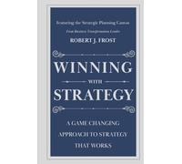 Winning With Strategy: A Game Changing Approach to Strategy that Works
