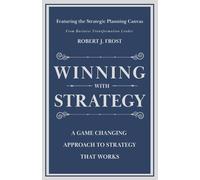 Winning With Strategy: A Game Changing Approach to Strategy that Works
