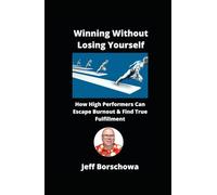 Winning Without Losing Yourself: How High Performers Can Escape Burnout & Find True Fulfillment