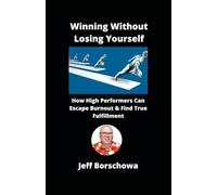 Winning Without Losing Yourself: How High Performers Can Escape Burnout & Find True Fulfillment