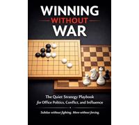 Winning Without War: The Quiet Strategy Playbook for Office Politics, Conflict, and Influence