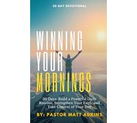 Winning Your Mornings: Build a Powerful Daily Routine, Strengthen Your Faith, and Take Control of Your Day
