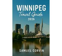 Winnipeg Travel Guide 2026: Experience Winnipeg: A Path Through Parks, Rivers, Cuisine, and City Life