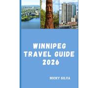 WINNIPEG TRAVEL GUIDE 2026: Exploring Winnipeg’s Culture, History, and Vibrant Urban Adventures