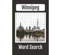 Winnipeg Word Search: Explore the Heart of Manitoba with 50 Fun Puzzles Featuring Local Landmarks, Neighbourhoods, Sports, History, Food & More