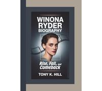 WINONA RYDER BIOGRAPHY: Rise, Fall, And Comeback