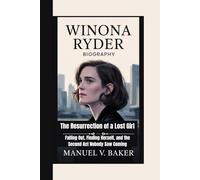Winona Ryder Biography: The Resurrection of a Lost Girl Falling Out, Finding Herself, and the Second Act Nobody Saw Coming