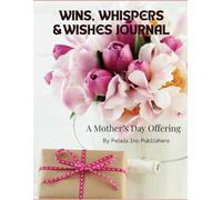 WINS, WHISPERS & WISHES JOURNAL: A Mother's Day Offering