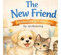 Winston and Kai : The New Friend: A Heartwarming Dog and Kitten Friendship Story for Kids (Winston and Kai Adventures)