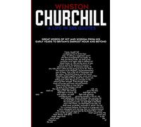 Winston Churchill A Life In 365 Quotes: Great words of wit and wisdom from his early years to Britain's darkest hour and beyond