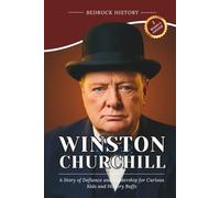 Winston Churchill: A Story of Defiance and Leadership for Curious Kids and History Buffs (The Bedrock Series)