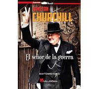 WINSTON CHURCHILL. EL SEÑOR DE LA GUERRA