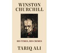 Winston Churchill: Sus tiempos, sus crímenes
