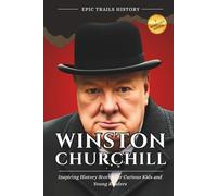 Winston Churchill: Inspiring History Stories for Curious Kids and Young Readers