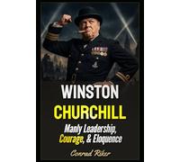 Winston Churchill: Manly Leadership, Courage, & Eloquence