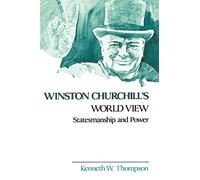 Winston Churchill’s World View: Statesmanship and Power