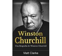 Winston Churchill: Una Biografía de Winston Churchill