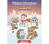 Winter Adventure with Amy & Friends Coloring Book: A Fun Educational Activity for Kids Ages 4-8 with Cute Woodland Animals, Handwriting Practice, and Cozy Stories - The Perfect Winter Gift