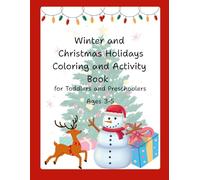 Winter and Christmas Holidays Coloring and Activity Book for Toddlers and Preschoolers Ages 3-5: Give your child plenty of fun with our Coloring and ... to give you a whole 5 minutes of peace!