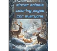 Winter Animals Coloring Pages for Everyone: Magical creatures in fairy-tale winter scenes