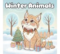 Winter Animals in Holiday Costumes Coloring Book: Cute winter animals dressed in fun holiday costumes, enjoying snowy scenes and simple festive ... joyful coloring for kids, teens, and adults.