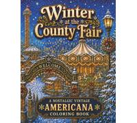 Winter at the County Fair: A Nostalgic Vintage Americana Coloring Book: Images of Snowy Ferris Wheels, Twinkling Market Stalls, and Festive Carousel Nights (Vintage Fair Series)